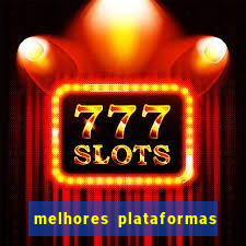 melhores plataformas do tigrinho